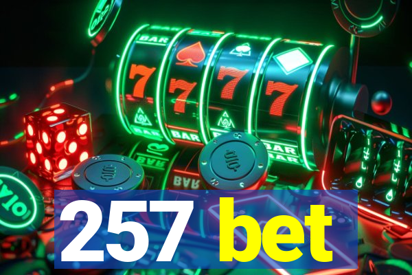 257 bet