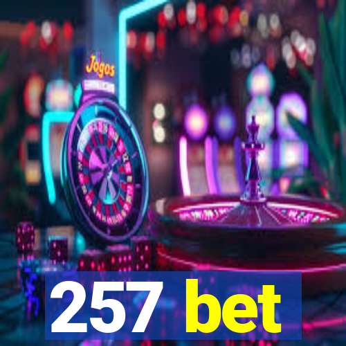 257 bet