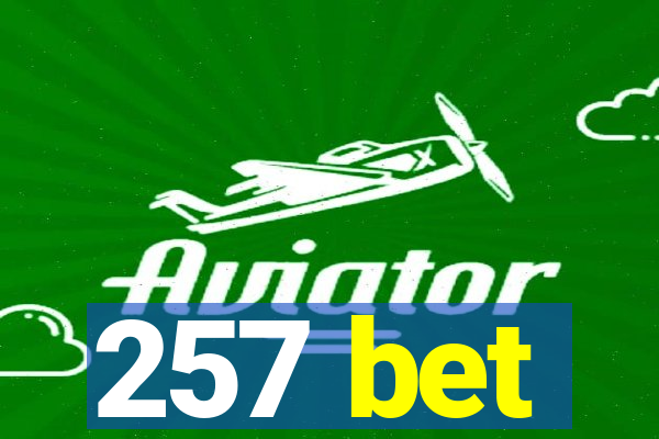 257 bet