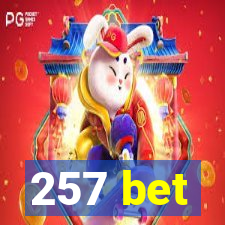 257 bet