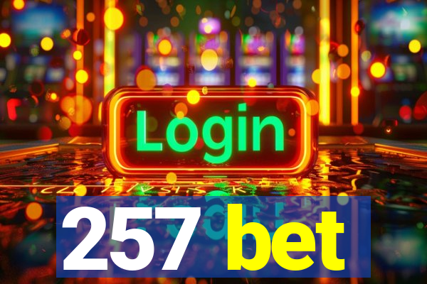 257 bet