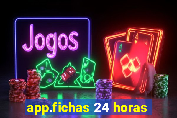 app.fichas 24 horas