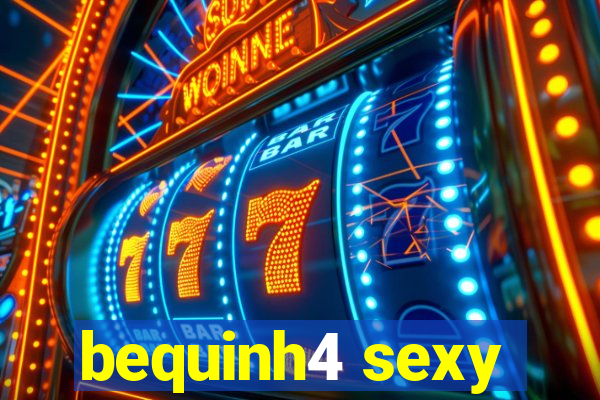 bequinh4 sexy