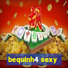 bequinh4 sexy