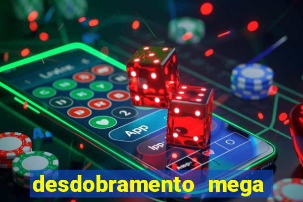 desdobramento mega sena 18 dezenas