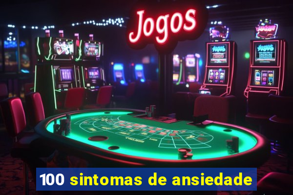 100 sintomas de ansiedade