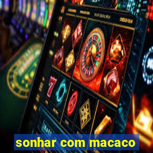 sonhar com macaco