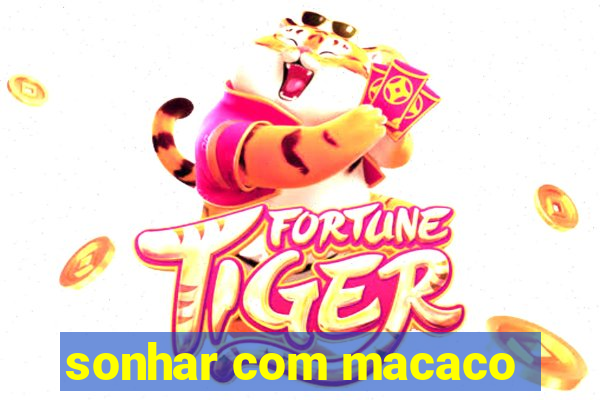 sonhar com macaco