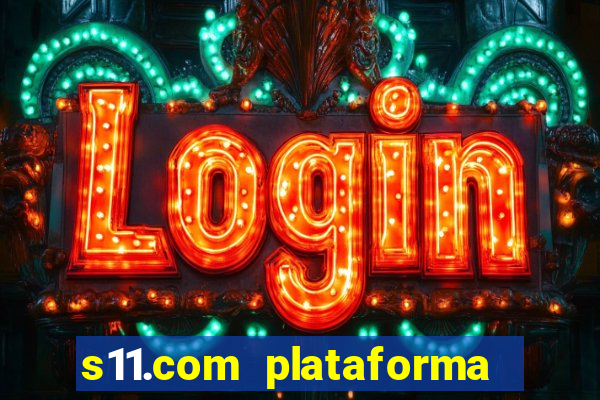 s11.com plataforma de jogos