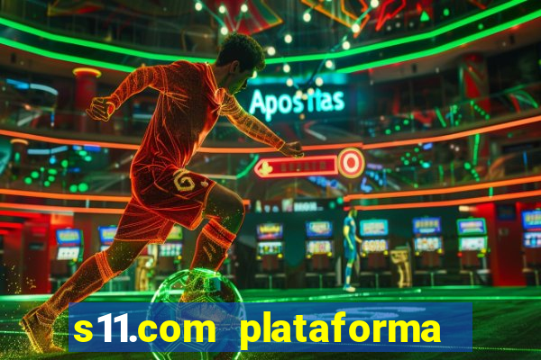 s11.com plataforma de jogos