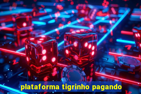 plataforma tigrinho pagando