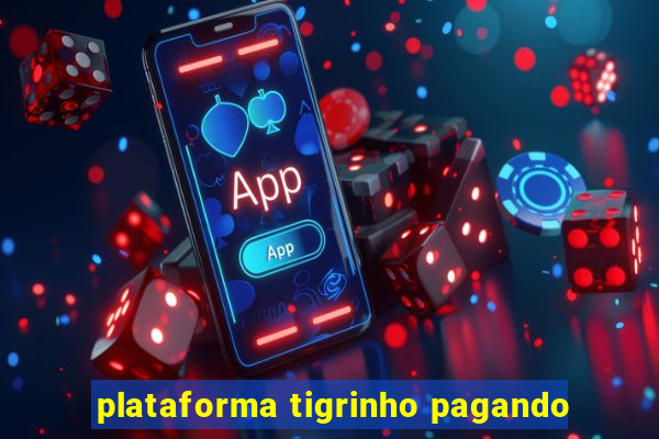 plataforma tigrinho pagando