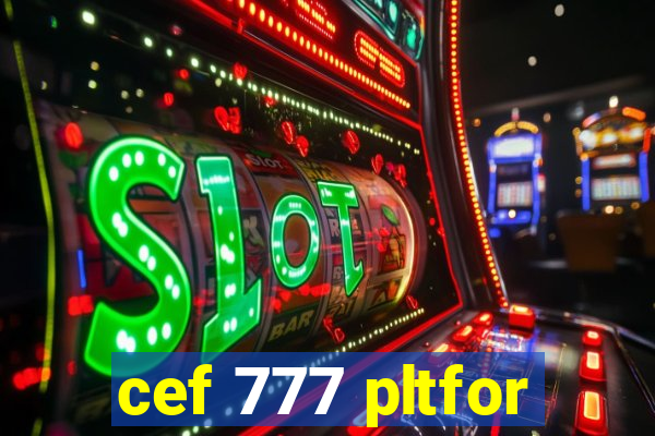 cef 777 pltfor