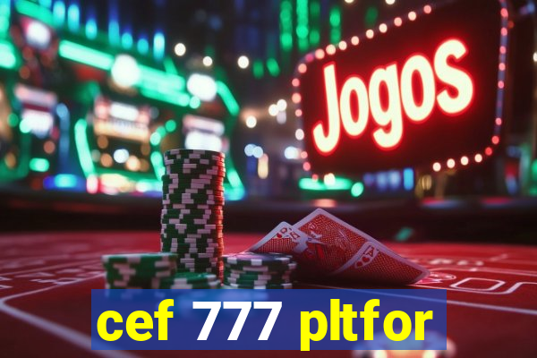 cef 777 pltfor