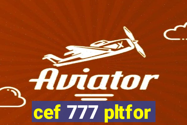 cef 777 pltfor