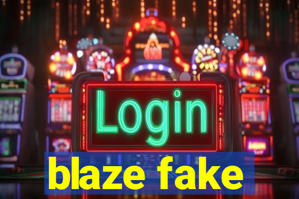 blaze fake