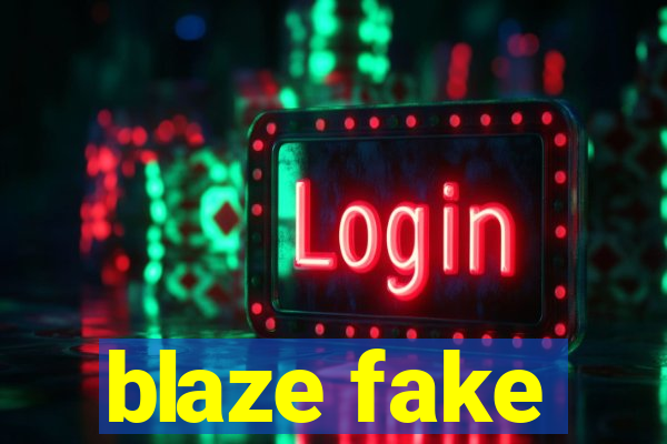 blaze fake