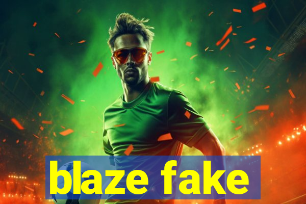 blaze fake