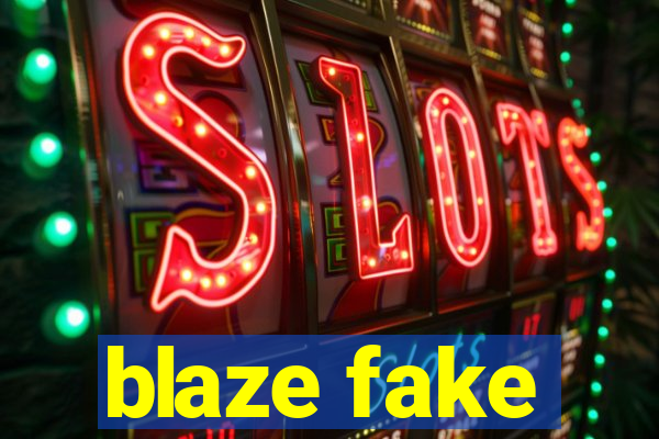 blaze fake