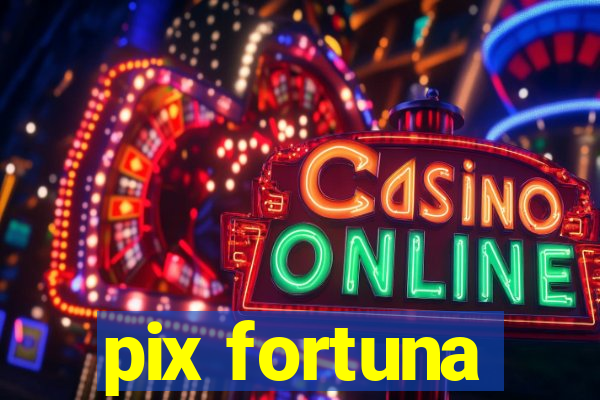 pix fortuna