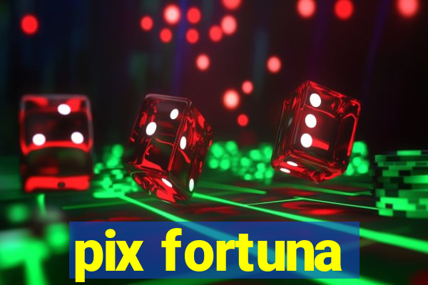 pix fortuna