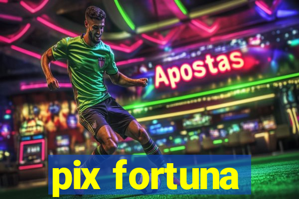 pix fortuna