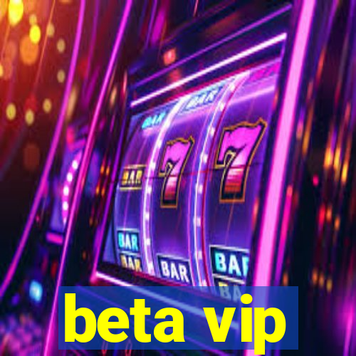 beta vip