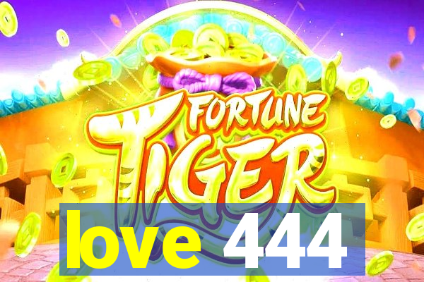 love 444