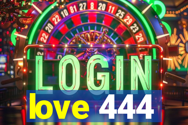 love 444