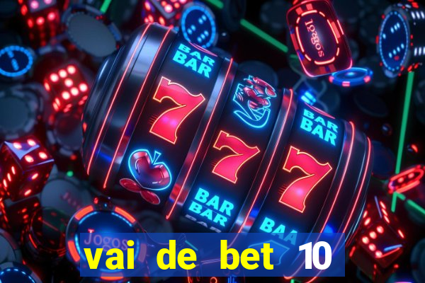 vai de bet 10 reais no cadastro