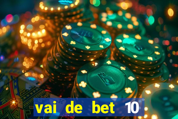 vai de bet 10 reais no cadastro