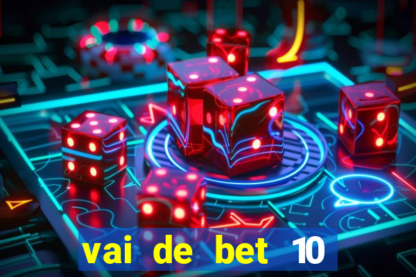 vai de bet 10 reais no cadastro