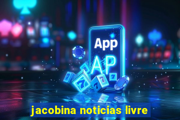 jacobina noticias livre