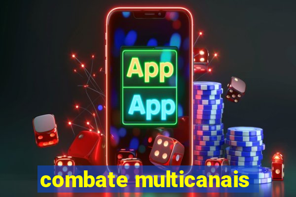 combate multicanais