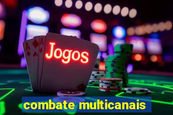 combate multicanais