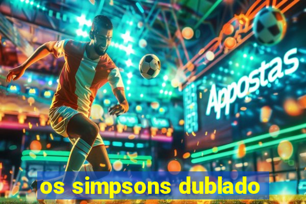 os simpsons dublado