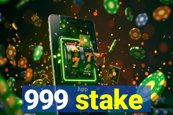 999 stake