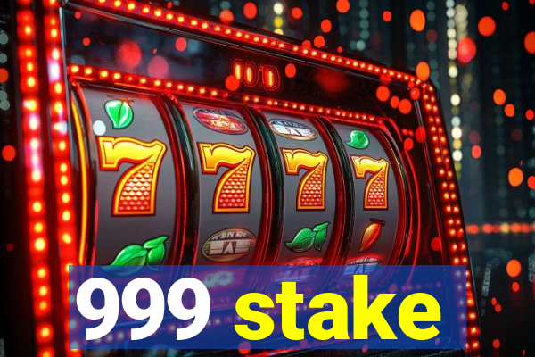 999 stake