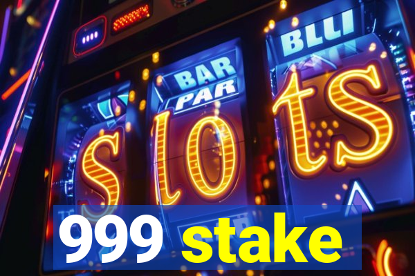 999 stake