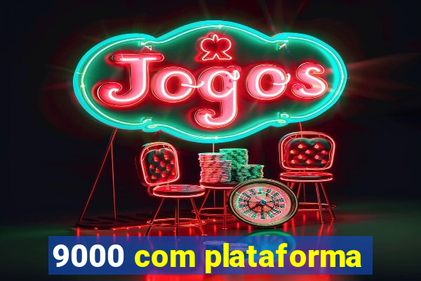 9000 com plataforma