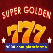 9000 com plataforma