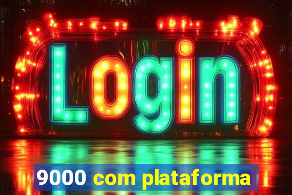 9000 com plataforma