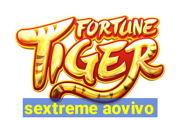 sextreme aovivo