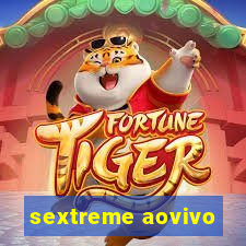 sextreme aovivo