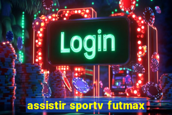 assistir sportv futmax