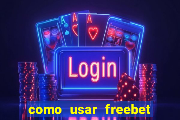 como usar freebet vai de bet