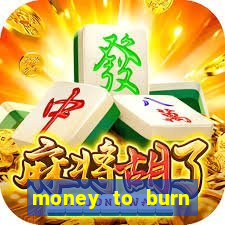 money to burn system pt br