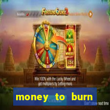 money to burn system pt br