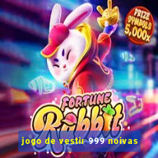 jogo de vestir 999 noivas