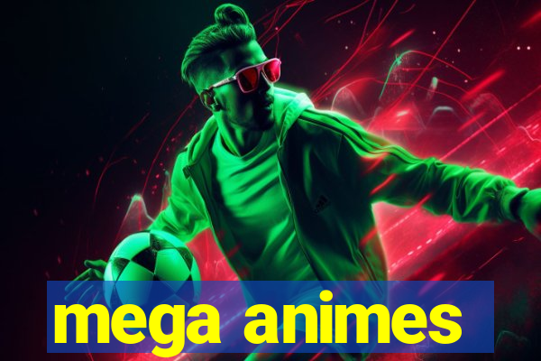 mega animes